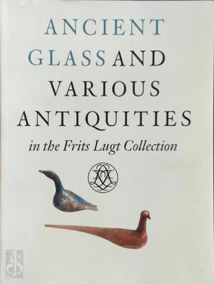 Ancient glass and various antiquities from the Frits Lugt Collection - R.B. Halbertsma Ancient glass and various antiquities from the Frits Lugt Collection - R.B. Halbertsma