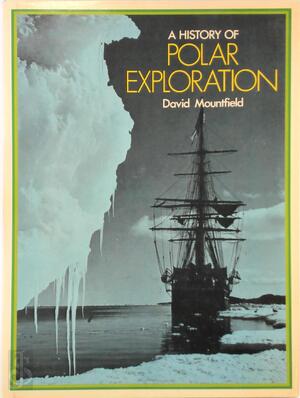 A History of Polar Exploration - David Mountfield