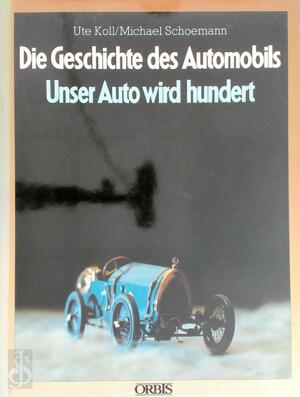 Die Geschichte des Automobils - Ute Koll, Michael Schoemann
