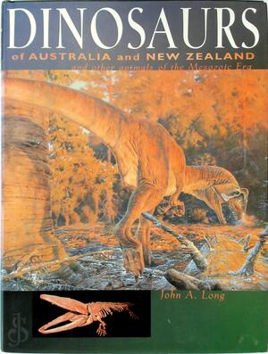 Dinosaurs of Australia and New Zealand and Other Animals of the Mesozoic Era - John A. Long