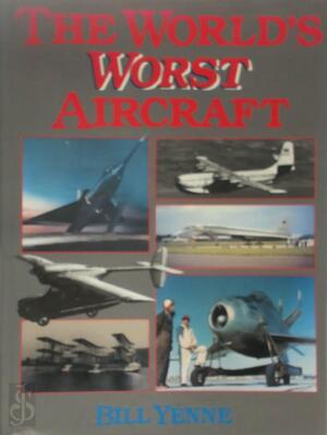 The World's Worst Aircraft - Bill Yenne
