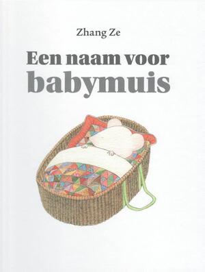 Een naam voor babymuis - Zhang Ze