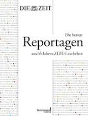 Die besten Reportagen aus 65 Jahren ZEIT-Geschehen - Andrea Gotzes