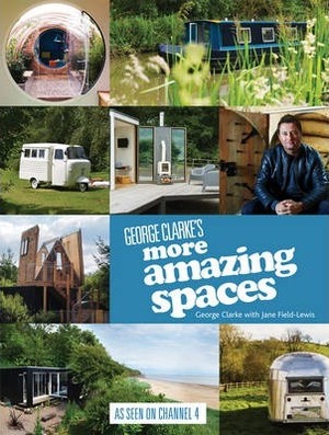 George Clarke's More Amazing Spaces - George Clarke