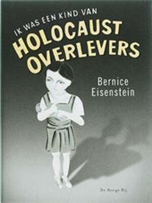 Ik was een kind van Holocaust overlevers - Bernice Eisenstein Ik was een kind van Holocaust overlevers - Bernice Eisenstein