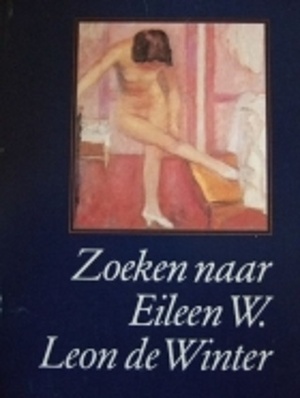 Zoeken naar Eileen W. - Léon de Winter Zoeken naar Eileen W. - Léon de Winter