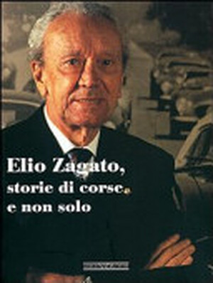 Elio Zagato, storie di corse e non solo - Elio Zagato