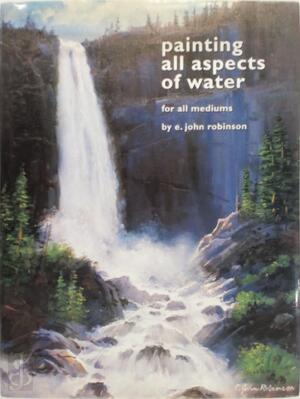 Painting All Aspects of Water - E. John Robinson Painting All Aspects of Water - E. John Robinson