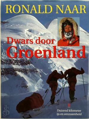 Dwars door Groenland - Ronald Naar Dwars door Groenland - Ronald Naar