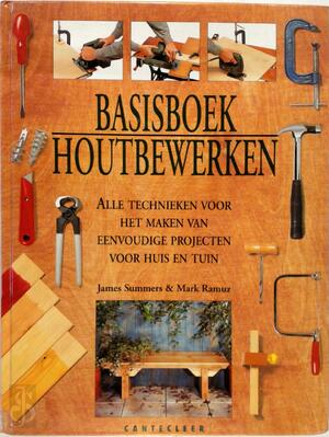 Basisboek houtbewerken - James Summers, Mark Ramuz, Marjan Faddegon-doets Basisboek houtbewerken - James Summers, Mark Ramuz, Marjan Faddegon-doets