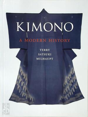 Kimono: a modern history - Terry Satsuki Milhaupt Kimono: a modern history - Terry Satsuki Milhaupt