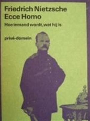 Ecce homo - Friedrich Nietzsche, Paul Beers, Pé Hawinkels, Hans Driessen Ecce homo - Friedrich Nietzsche, Paul Beers, Pé Hawinkels, Hans Driessen