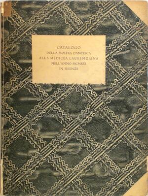Catalogo della Mostra dantesca alla Medicea Laurenziana nell'anno 1921 in Firenze - Catalogo della Mostra dantesca alla Medicea Laurenziana nell'anno 1921 in Firenze -