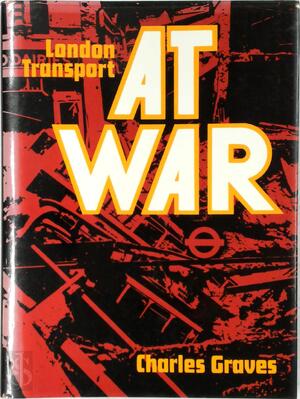 London Transport at War - Charles Graves