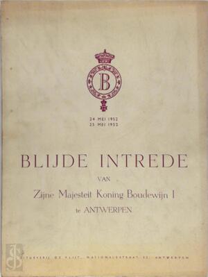 Blijde Intrede van Zijne Majesteit Koning Boudewijn I te Antwerpen - 