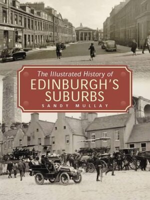 The Illustrated History of Edinburgh's Suburbs - Sandy Mullay