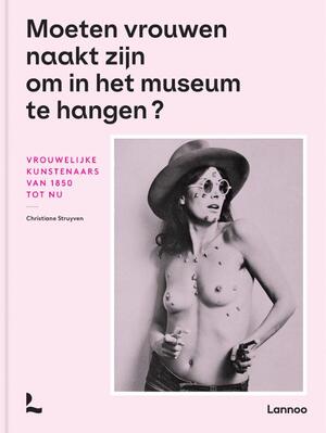 Moeten vrouwen naakt zijn om in het museum te hangen? - Christiane Struyven Moeten vrouwen naakt zijn om in het museum te hangen? - Christiane Struyven