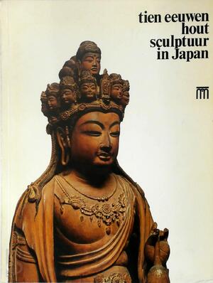 Tien eeuwen houtsculptuur in Japan - Kokusai Kōryū Kikin