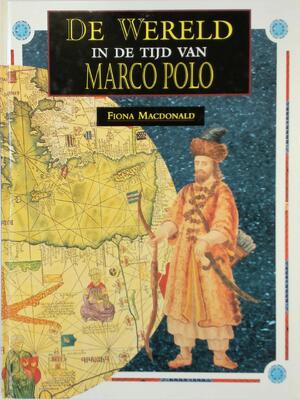 De wereld in de tijd van Marco Polo - Fiona Macdonald