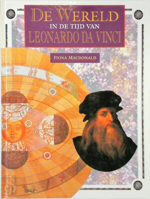 De wereld in de tijd van Leonardo da Vinci - Fiona Macdonald