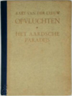 Opvluchten. Het Aardsche paradijs - Aart van der Leeuw