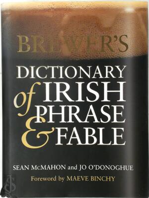 Brewer's Dictionary of Irish Phrase & Fable - Seán McMahon, Jo O'Donoghue