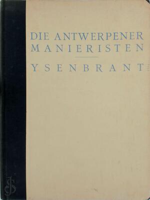 Die altniederländische Malerei ...: Bd. Die Antwerpener Manieristen Adriaen Ysenbrant. 1934 - Max J. Friedländer