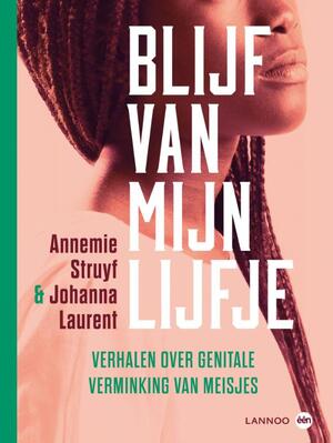 Blijf van mijn lijfje - Annemie Struyf, Johanna Laurent Blijf van mijn lijfje - Annemie Struyf, Johanna Laurent