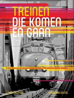 Treinen die komen en gaan - Carel van Gestel Treinen die komen en gaan - Carel van Gestel
