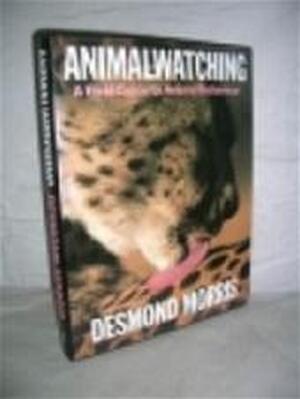 Animalwatching - Desmond Morris Animalwatching - Desmond Morris