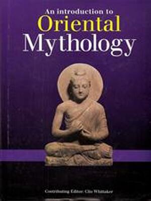 An introduction to oriental mythology - Clio Whittaker