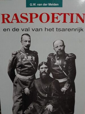 Raspoetin en de val van het tsarenrijk - G.W. van der Meiden Raspoetin en de val van het tsarenrijk - G.W. van der Meiden