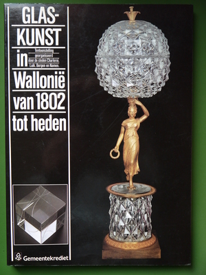 De glaskunst in Wallonie van 1802 tot heden - Norbert Bastin, Crédit communal de Belgique De glaskunst in Wallonie van 1802 tot heden - Norbert Bastin, Crédit communal de Belgique