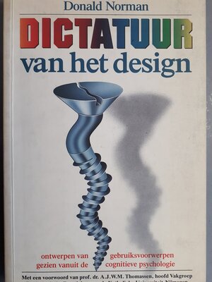 Dictatuur van het design - Donald Norman, A.J.W.M. Thomassen, Peter de Jong Dictatuur van het design - Donald Norman, A.J.W.M. Thomassen, Peter de Jong