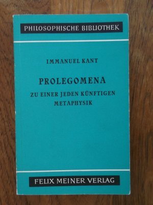 Prolegomena zu einer jeden künftigen Metaphysik, die als Wissenschaft wird auftreten können - Immanuel Kant Prolegomena zu einer jeden künftigen Metaphysik, die als Wissenschaft wird auftreten können - Immanuel Kant