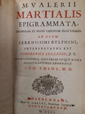 M. Valerii Martialis Epigrammata paraphrasi et notis Variorum selectissimis ad usum Serenissimi Delphini interpretatus est Vincentius Colleso JC. numismatibus historias atque ritus illustrantibus exornavit Lud. Smids MD. J. C. M. D. - M. Valerii Martialis M. Valerii Martialis Epigrammata paraphrasi et notis Variorum selectissimis ad usum Serenissimi Delphini interpretatus est Vincentius Colleso JC. numismatibus historias atque ritus illustrantibus exornavit Lud. Smids MD. J. C. M. D. - M. Valerii Martialis