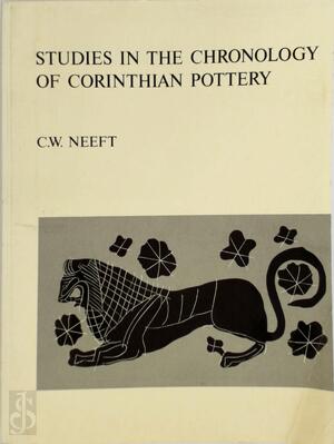 Studies in the Chronology of Corinthian Pottery - Cornelis Willem Neeft