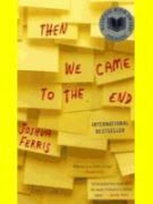 Then We Came to the End - Joshua Ferris Then We Came to the End - Joshua Ferris