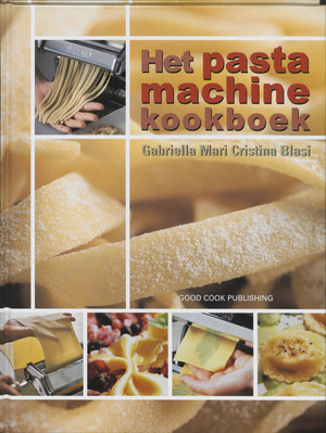 Het pastamachine kookboek - G. Mari, C. Blasi Het pastamachine kookboek - G. Mari, C. Blasi