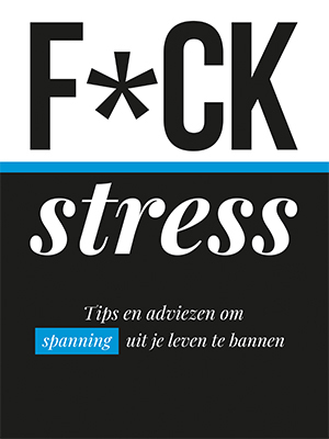 F*ck stress: Tips en adviezen om spanning uit je leven te bannen - Alex Martin F*ck stress: Tips en adviezen om spanning uit je leven te bannen - Alex Martin