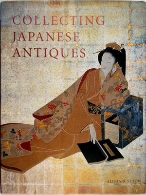 Collecting Japanese Antiques - Alistair Seton Collecting Japanese Antiques - Alistair Seton