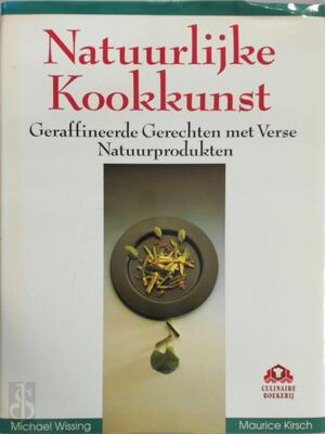 Natuurlijke kookkunst - Michael Wissing, Maurice Kirsch, Iris Löhlein, Hennie Franssen Natuurlijke kookkunst - Michael Wissing, Maurice Kirsch, Iris Löhlein, Hennie Franssen
