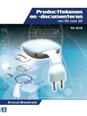 Producttekenen en -documenteren van 3D naar 2D - Arnoud Breedveld Producttekenen en -documenteren van 3D naar 2D - Arnoud Breedveld