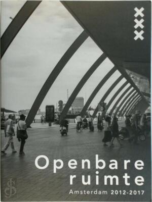 Openbare Ruimte Amsterdam 2012-2017 - Eric van der Kooij, Ruwan Aluvihare, Heiko Miskotte