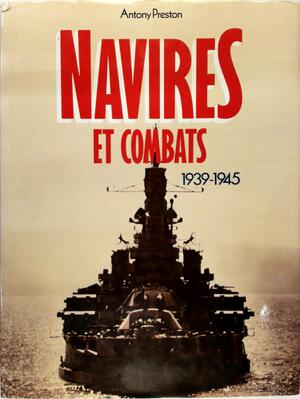 Navires et combats 1939-1945 - Antony Preston Navires et combats 1939-1945 - Antony Preston