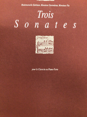Trois Sonates pour le Clavecin ou Piano-Forte - Edelman, Darondeau, Pin