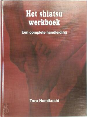 Het shiatsu werkboek - Toru Namikoshi Het shiatsu werkboek - Toru Namikoshi