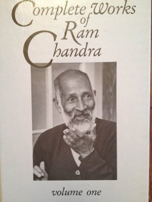Complete Works of Ram Chandra Volume 1 - Ram Chandra Complete Works of Ram Chandra Volume 1 - Ram Chandra