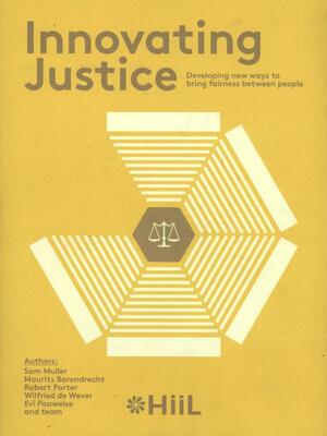 Innovating justice - Sam Muller, Maurits Barendrecht, Robert Porter, Wilfried de Wever, Evi Pouwelse Innovating justice - Sam Muller, Maurits Barendrecht, Robert Porter, Wilfried de Wever, Evi Pouwelse