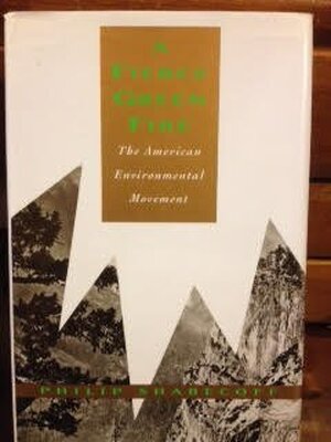 A Fierce Green Fire: the American environmental movement - Philip Shabecoff